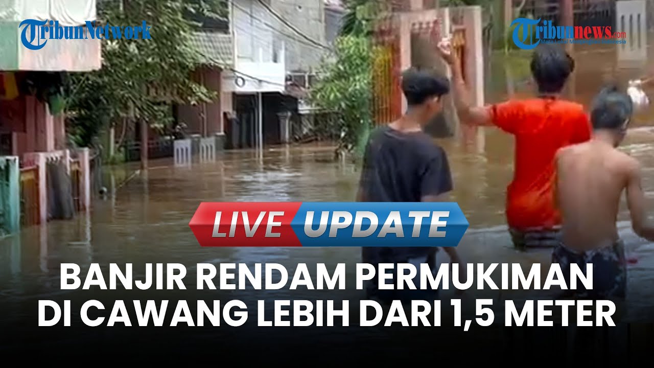 🔴 LIVE UPDATE: Banjir Kembali Rendam Permukiman di Cawang hingga Lebih dari 1,5 Meter, Warga Waspada
