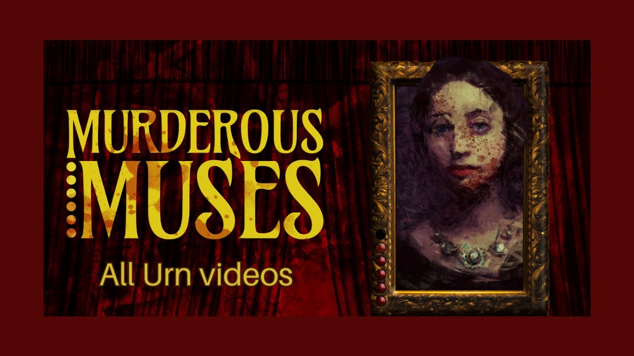 Murderous Muses: All urn videos