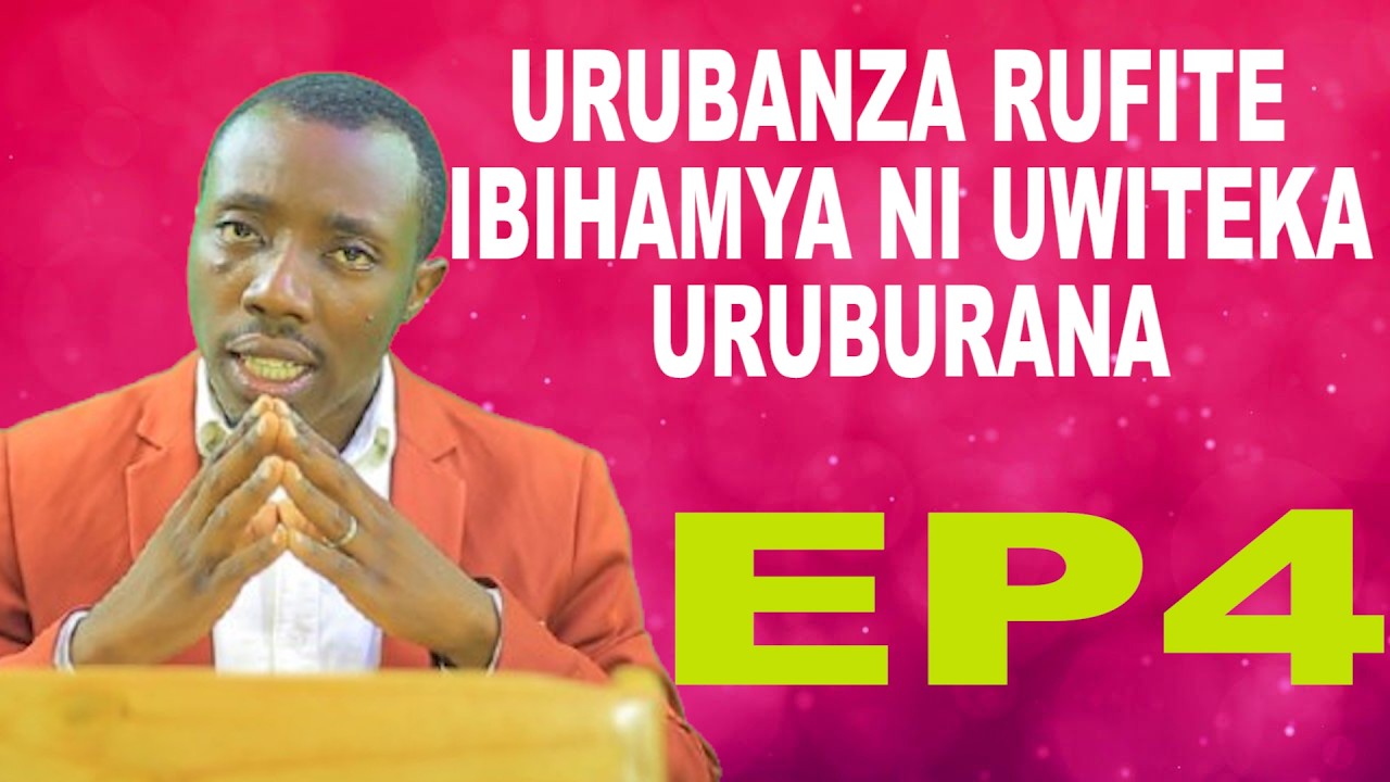 URUBANZA RUFITE IBIHAMYA NI UWITEKA URUBURANA EP 4