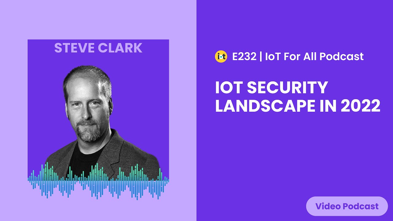 IoT Security Landscape in 2022 | WISeKey's Steve Clark | E232