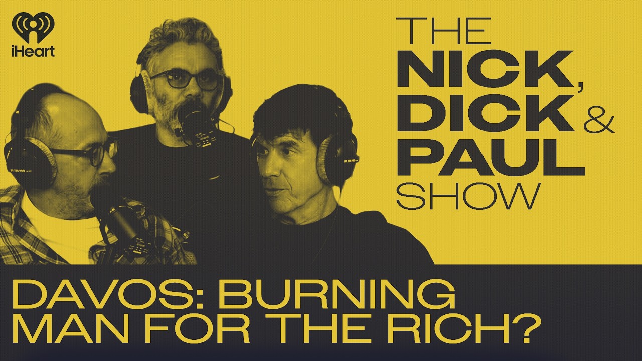 Davos: Burning Man for the Rich? | The Nick, Dick and Paul Show