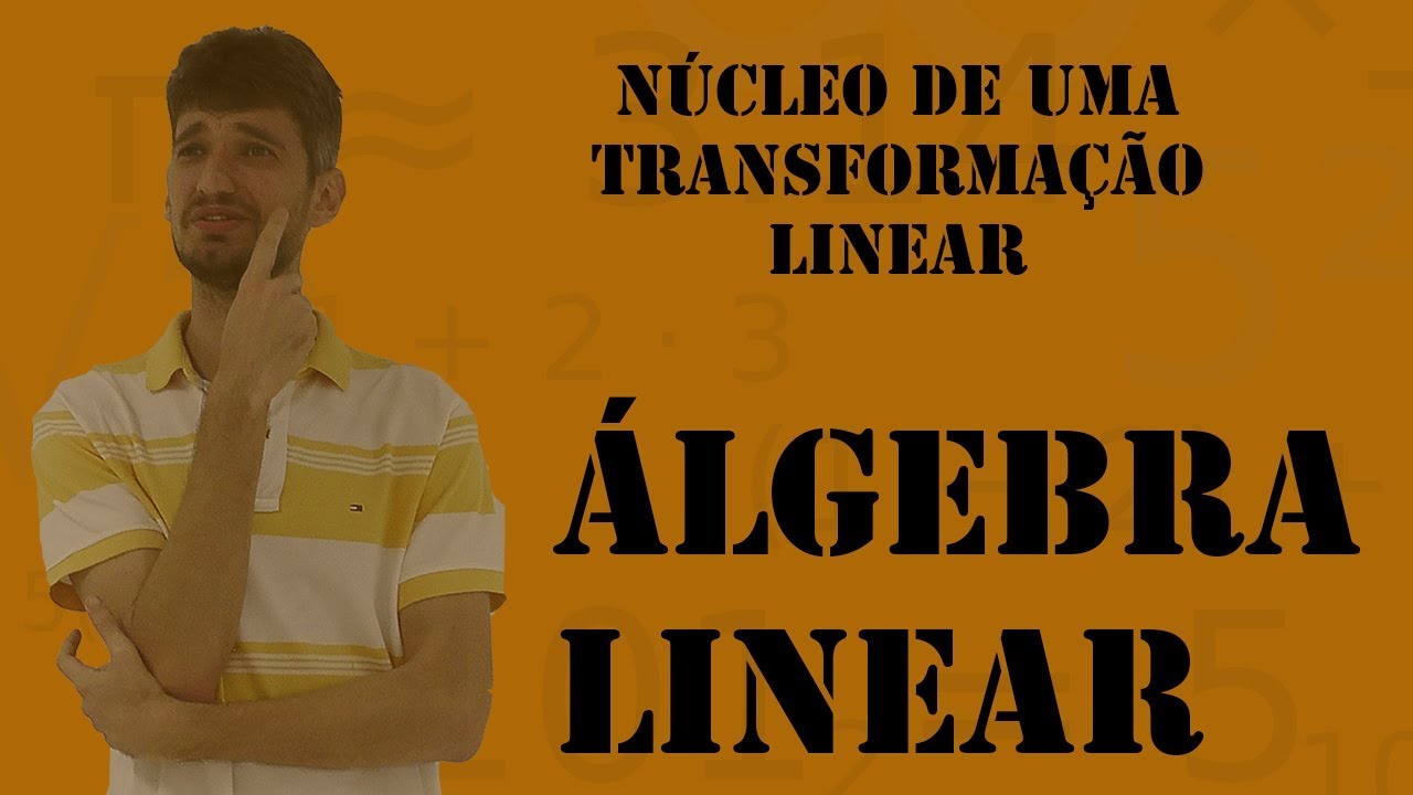 Núcleo uma Transformação Linear