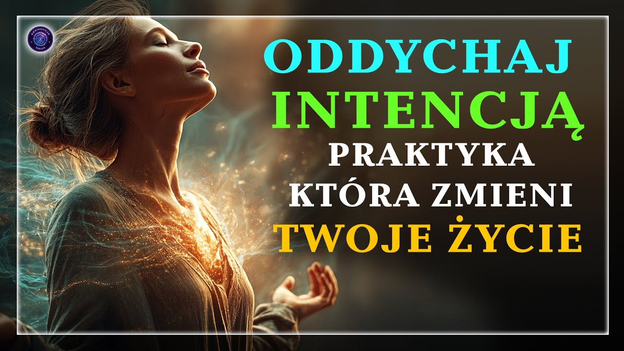 Oddychaj Intencją &ndash; Praktyka, Kt&oacute;ra Zmieni Twoje Życie