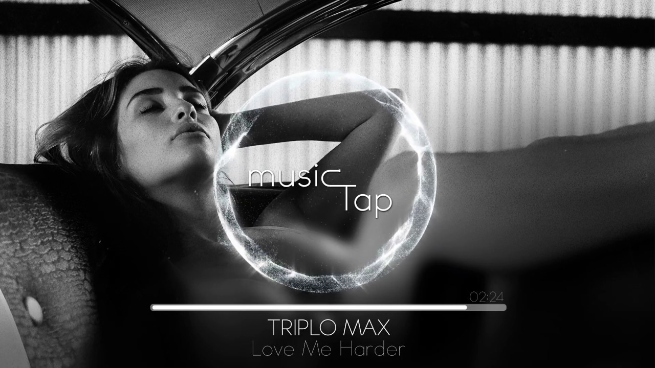 Triplo Max - Love Me Harder