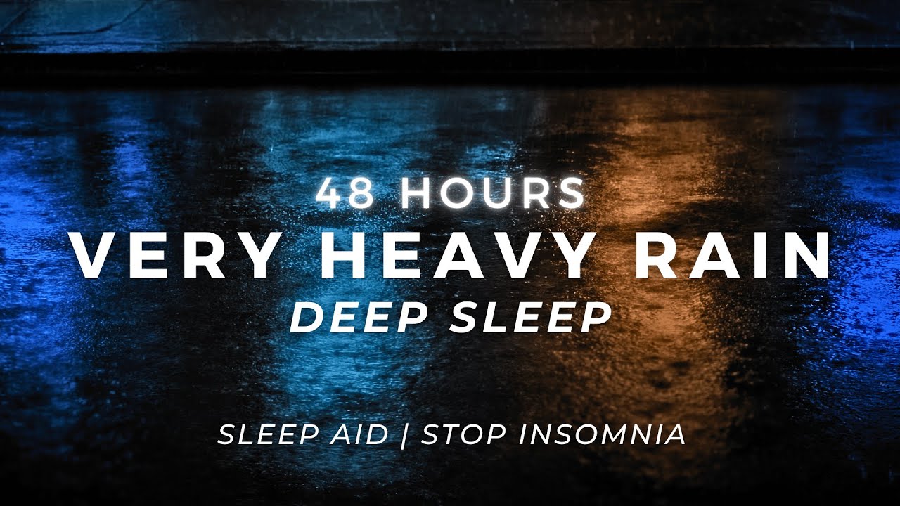 Very Heavy Rain – Insomnia Relief TONIGHT | 48 Hours