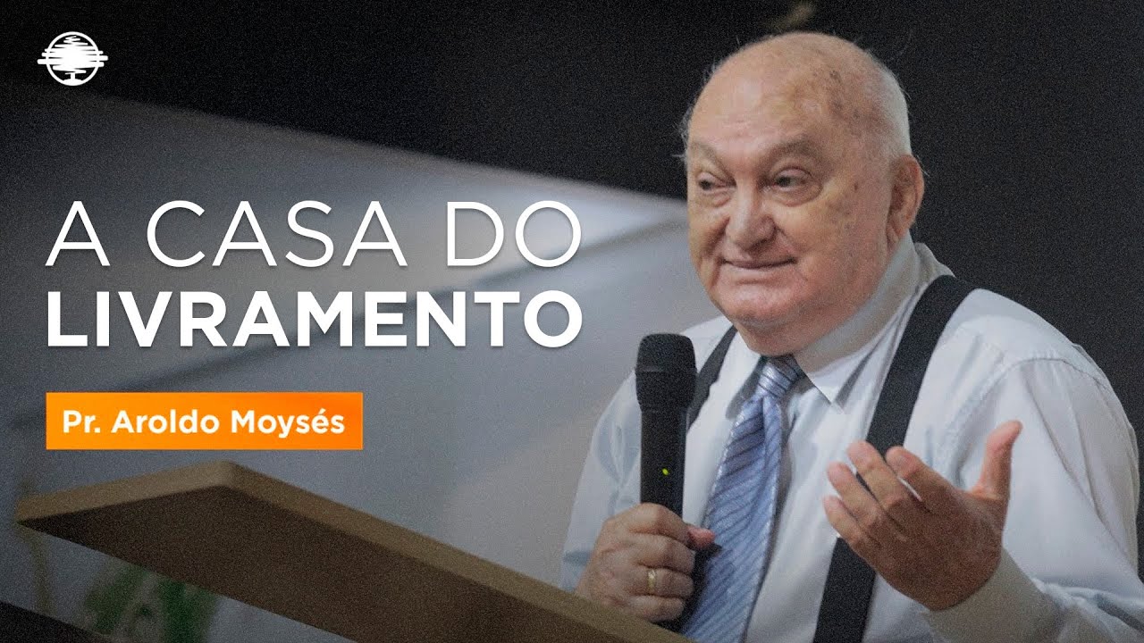 A CASA DO LIVRAMENTO | Pr. Aroldo Moisés
