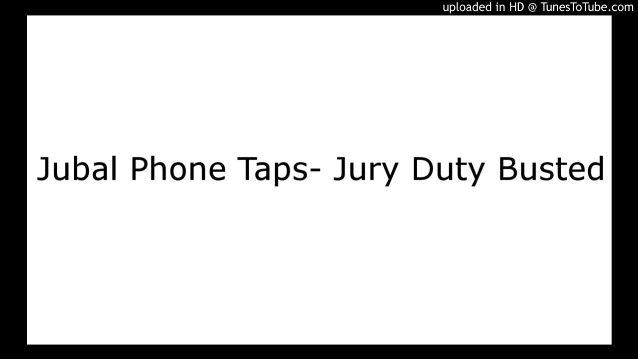 Jubal Phone Taps- Jury Duty Busted