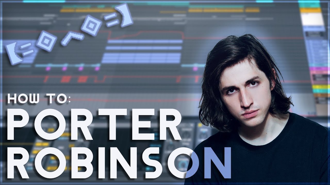 How to Make Music like PORTER ROBINSON | [Ableton Live EDM Tutorial]