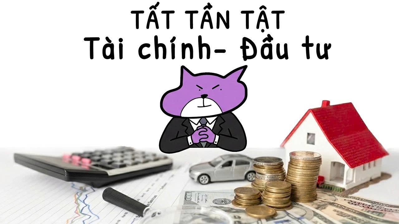 Tất tần tật về tài chính trong đầu tư mà bạn cần biết trong 16 phút