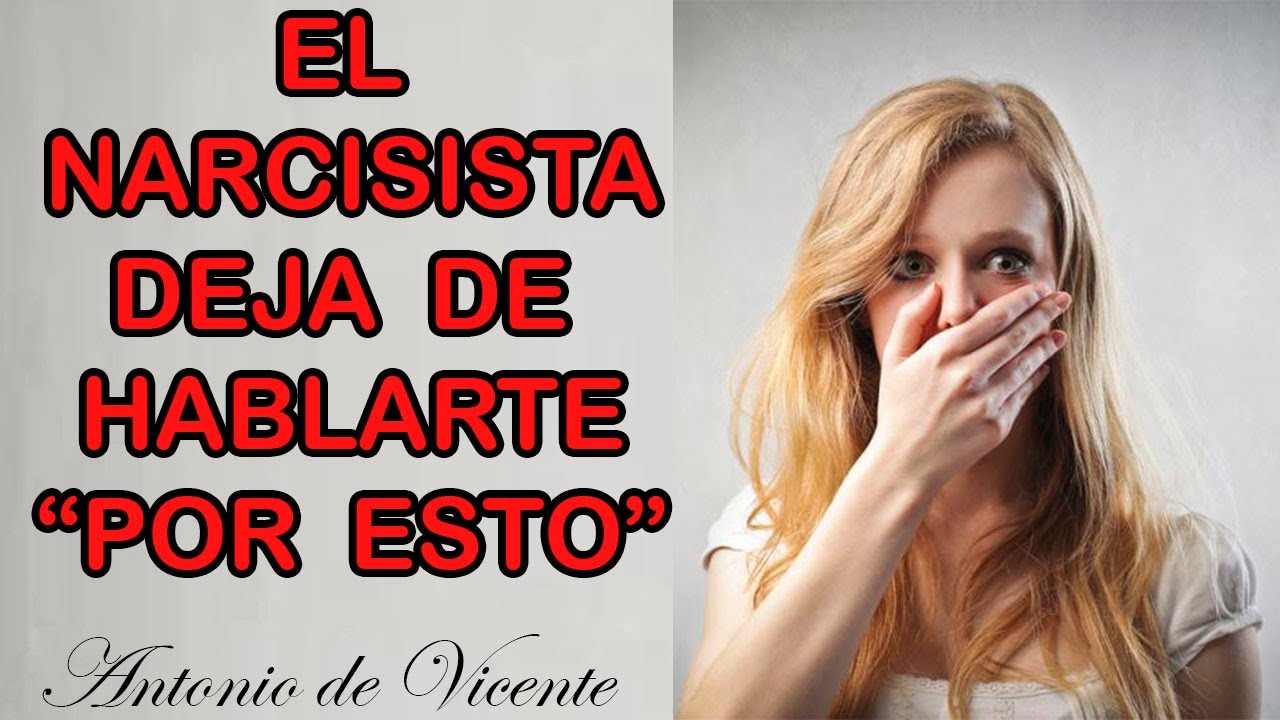 EL NARCISISTA DEJA DE HABLARTE 