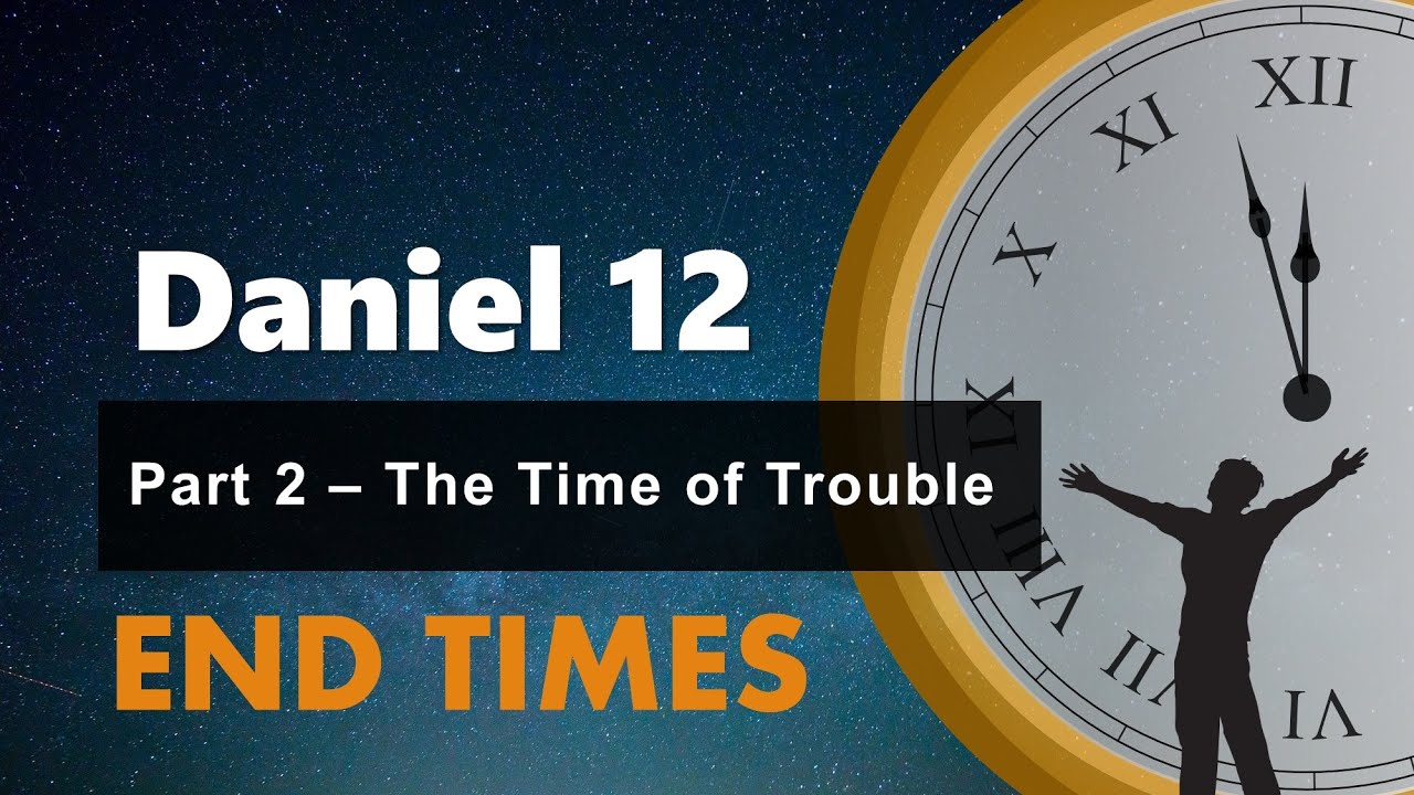Daniel Chapter 12 Part 2 - The Time of Trouble