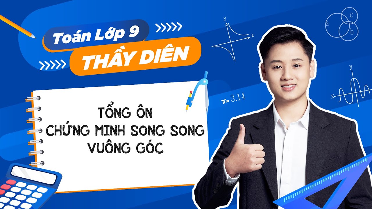 Toán lớp 9 - Tổng ôn - Chứng minh song song, vuông góc - Thầy Lê Ngọc Diên