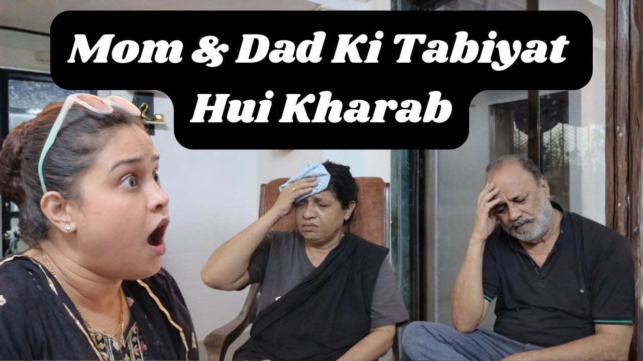 Mom & Dad Ki Tabiyat Hui Kharab | Daily Family Vlog