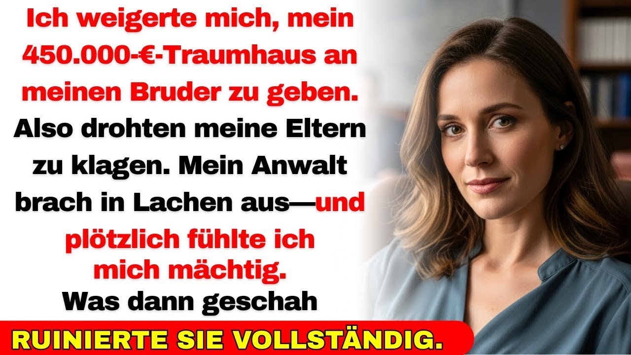 Meine Eltern befahlen mir, mein Haus meinem Bruder zu geben—aber mein Anwalt lachte nur...