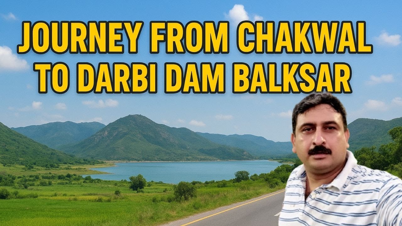 Journey from Chakwal to Darbi Dam Balksar — A Scenic Road Adventure