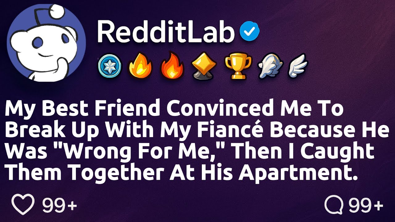 [FULL STORY] My best friend convinced me to break up with my fiancé because he was "wrong for me,"..