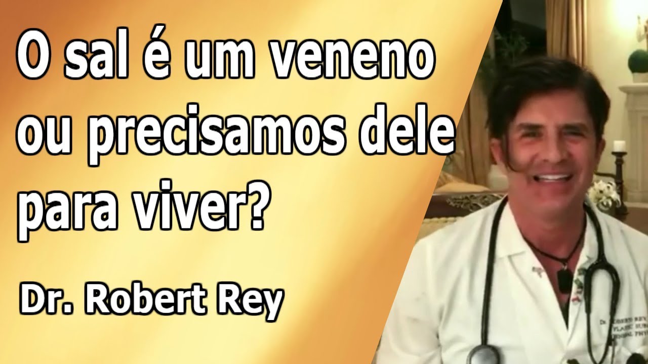 Dr. Rey - o sal é um veneno ou precisamos dele para viver?
