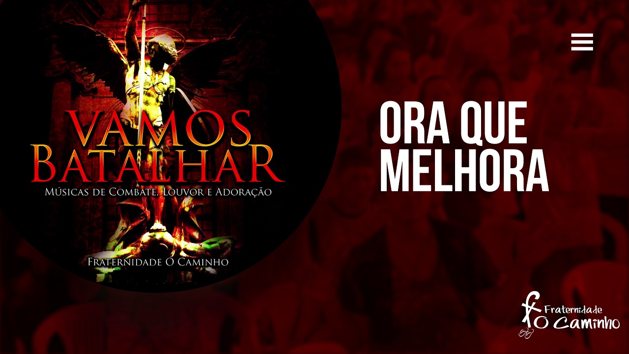 Fraternidade O Caminho - Ora que melhora (Vamos Batalhar)