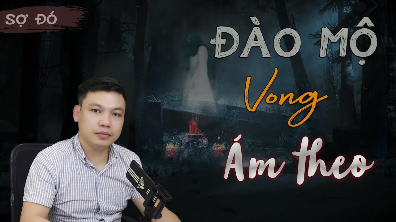 [SỢ ĐÓ] Đào Mộ Vong Ám Theo 😱 Truyện Ma Có Thật Trả Giá Đình Soạn Kể