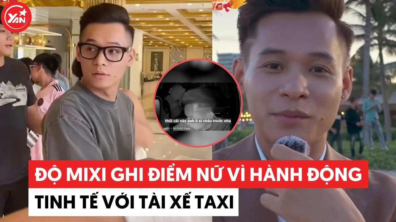 Độ Mixi ghi điểm vì hành động tinh tế dành cho tài xế taxi #yannews #domixi