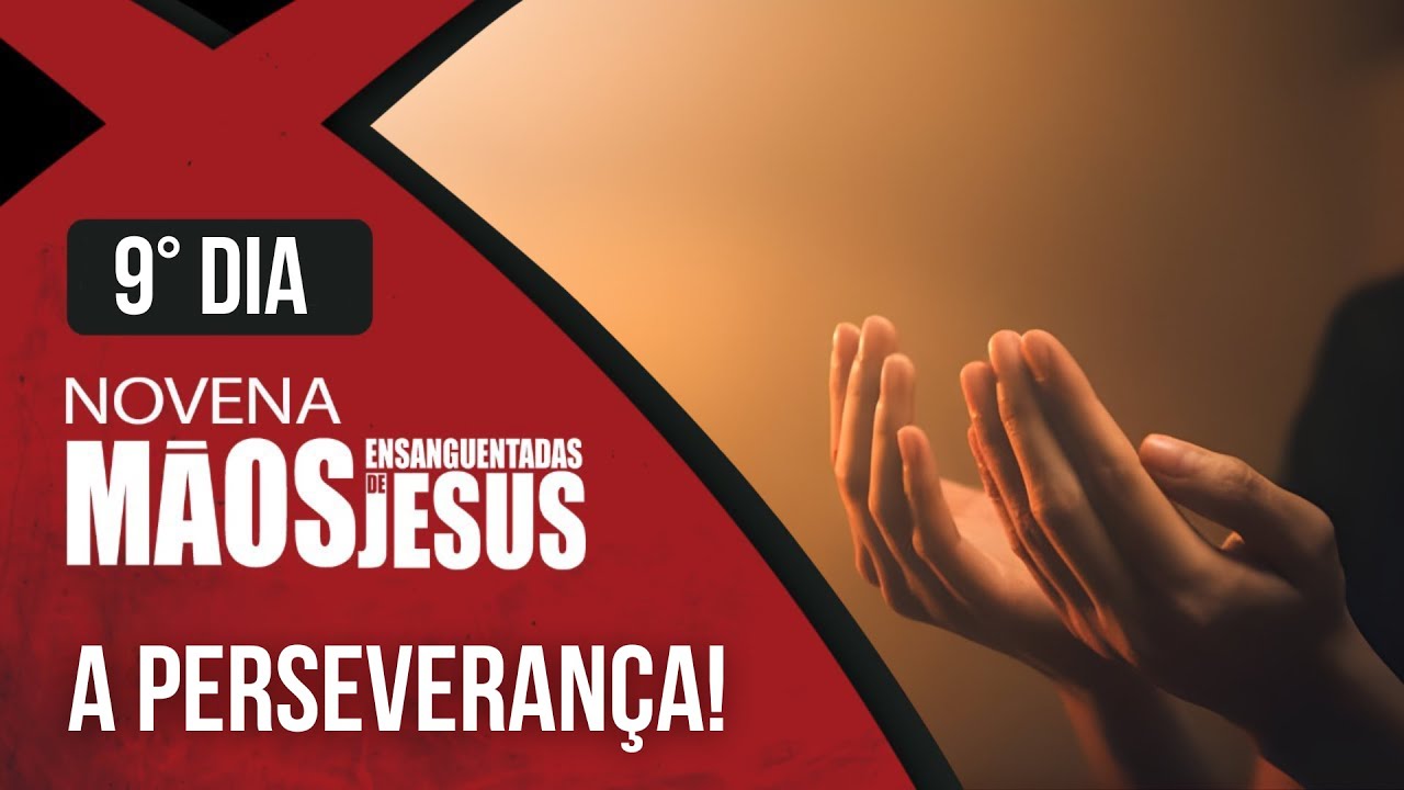 Novena das M&atilde;os Ensanguentadas de Jesus | 9&ordm; A Perseveran&ccedil;a | Rede S&eacute;culo 21
