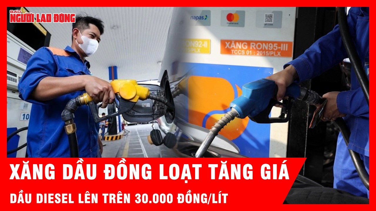 Giá xăng dầu tăng mạnh tới gần 8.500 đồng/lít, dầu diesel lên trên 30.000 đồng/lít | Tin tức