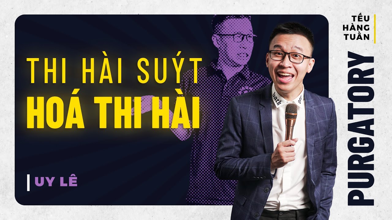 H&Agrave;I ĐỘC THOẠI PURGATORY - Thi H&agrave;i Su&yacute;t H&oacute;a Thi H&agrave;i - Uy L&ecirc; Saigon Tếu