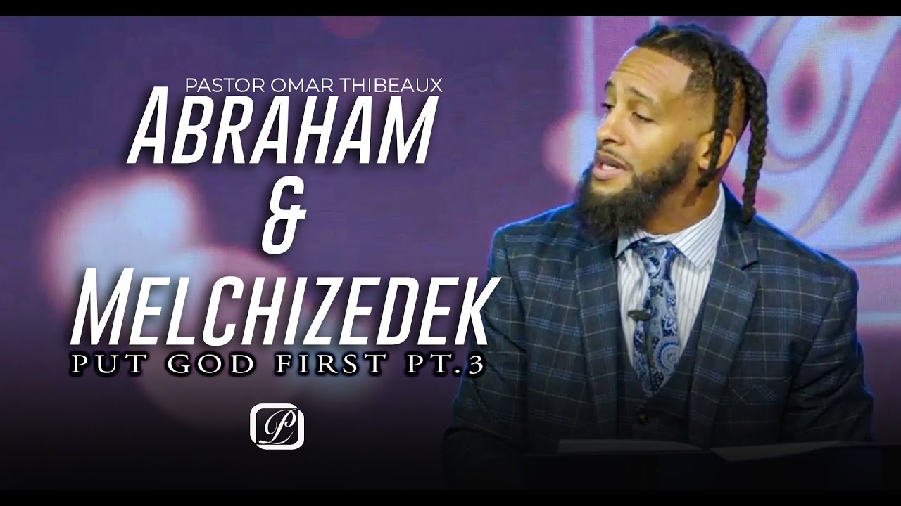 Abraham And Melchizedek | Pastor Omar Thibeaux