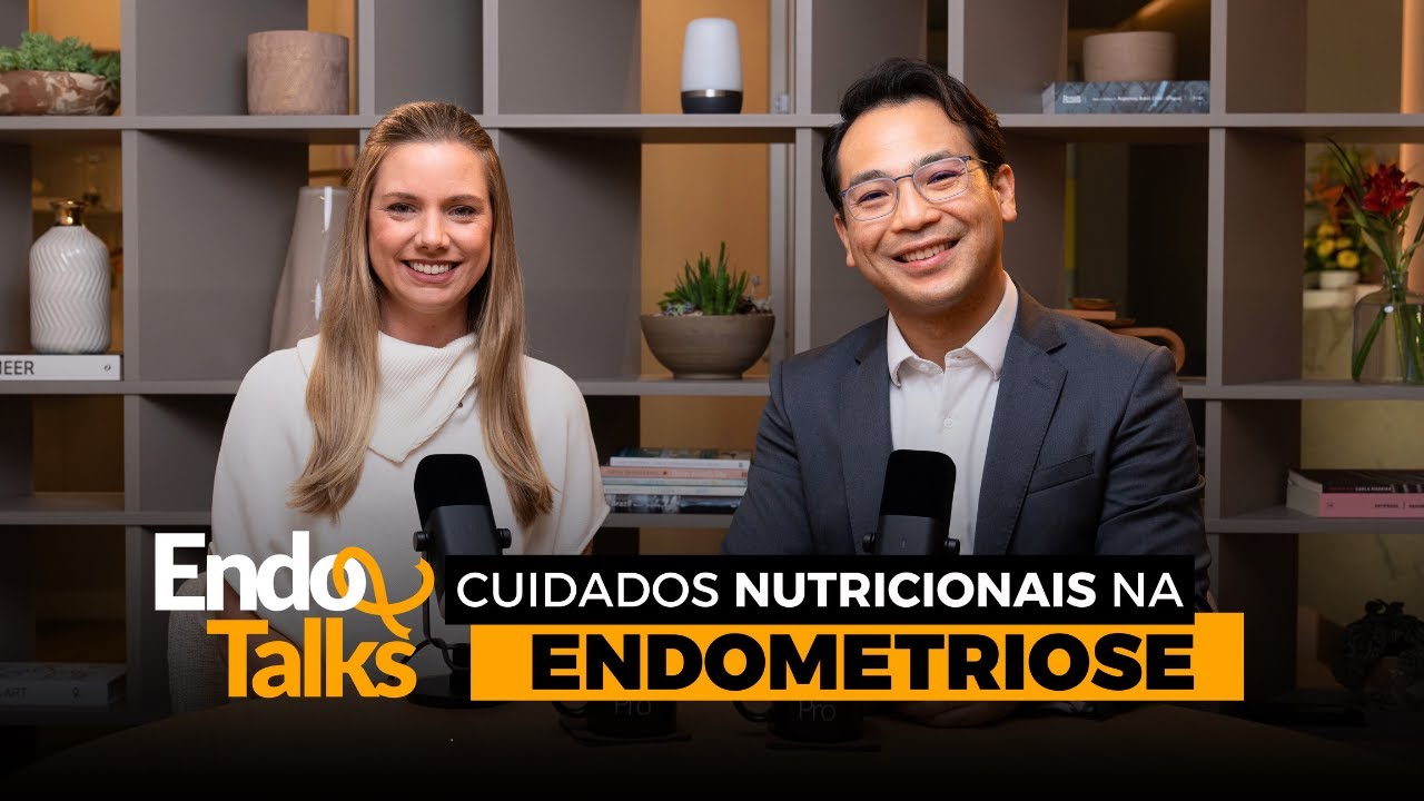 CUIDADOS NUTRICIONAIS NA ENDOMETRIOSE com Dr. Tomyo Arazawa e Juliana Gropp | Podcast EndoTalks