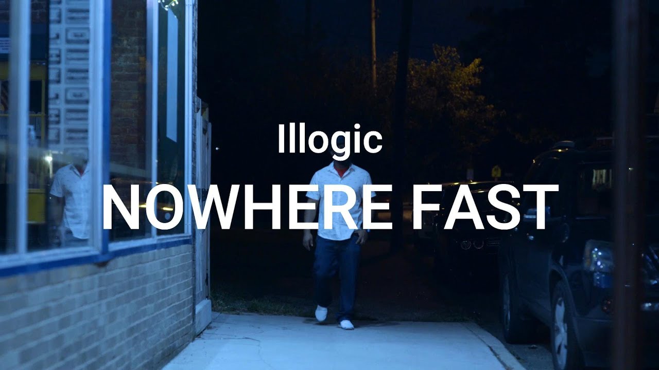 Illogic - Nowhere Fast Official Video (Directed By pRODUCT)