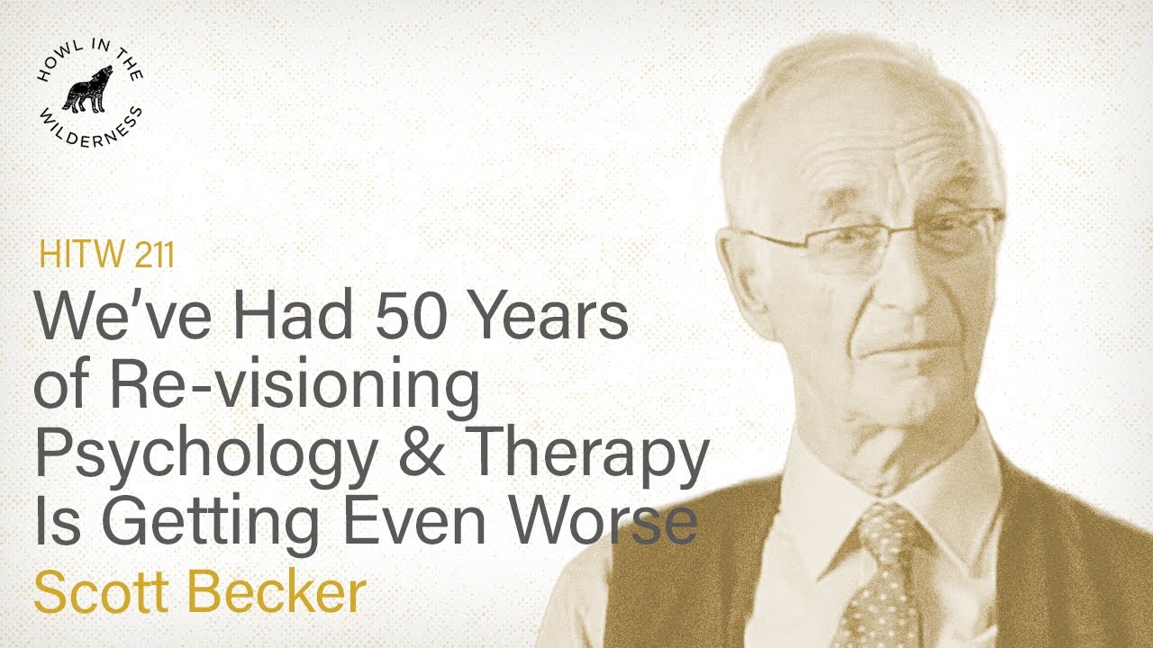 We’ve Had 50 Years of Re-visioning Psychology & Therapy is Getting Even Worse (RVP50) | Scott Beck