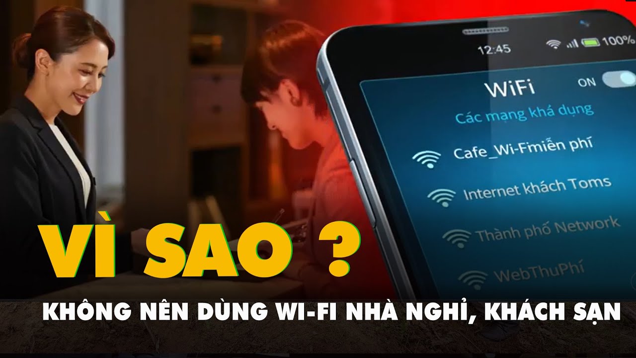 Vì sao bạn không nên dùng Wi-Fi ở nhà nghỉ, khách sạn?