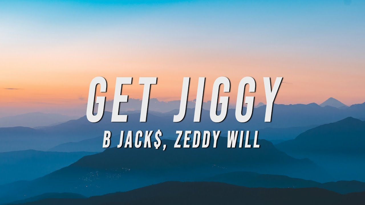 B Jack$, Zeddy Will - Get Jiggy (Lyrics)