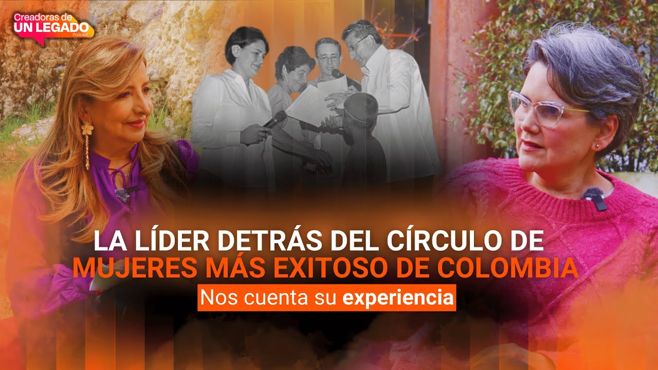 LA LIDER DETRÁS DEL CÍRCULO DE MUJERES MÁS IMPORTANTE DE COLOMBIA | Creadoras de Un Legado Ep. 1