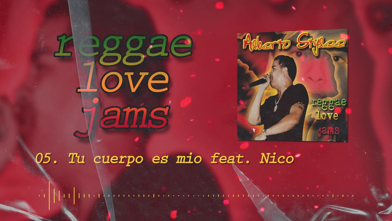Alberto Stylee ft. Nico - Tu Cuerpo Es Mío | REGGAE LOVE JAMS