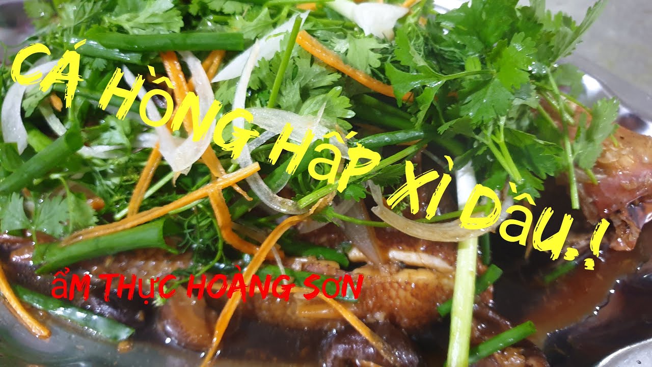 Cá hồng hấp xì dầu /Steamed red snapper with soy sauce