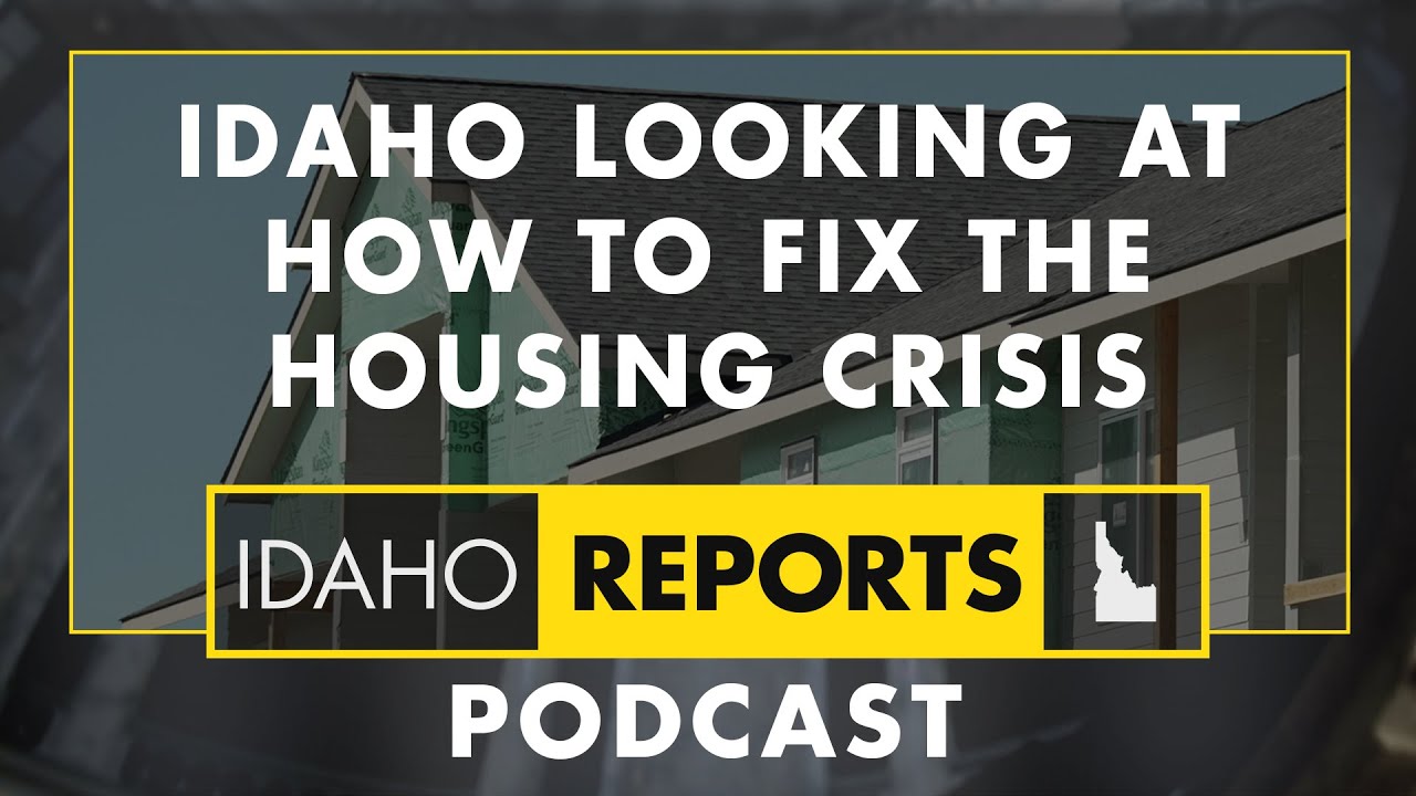 Idaho Looking at How to Fix the Housing Crisis | May 14, 2025 | Idaho Reports Podcast