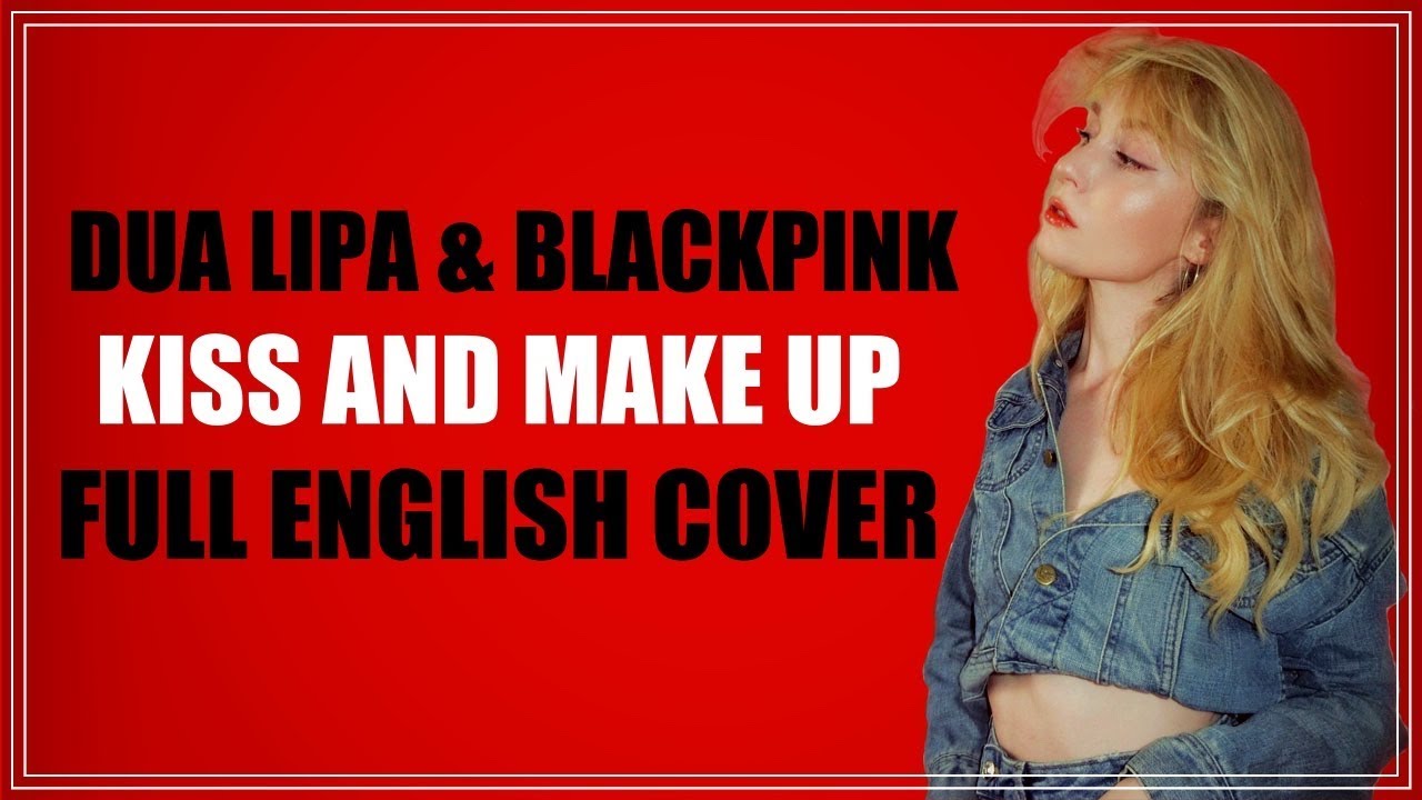 💋 Dua Lipa & BLACKPINK - Kiss and Make Up (FULL ENGLISH COVER)