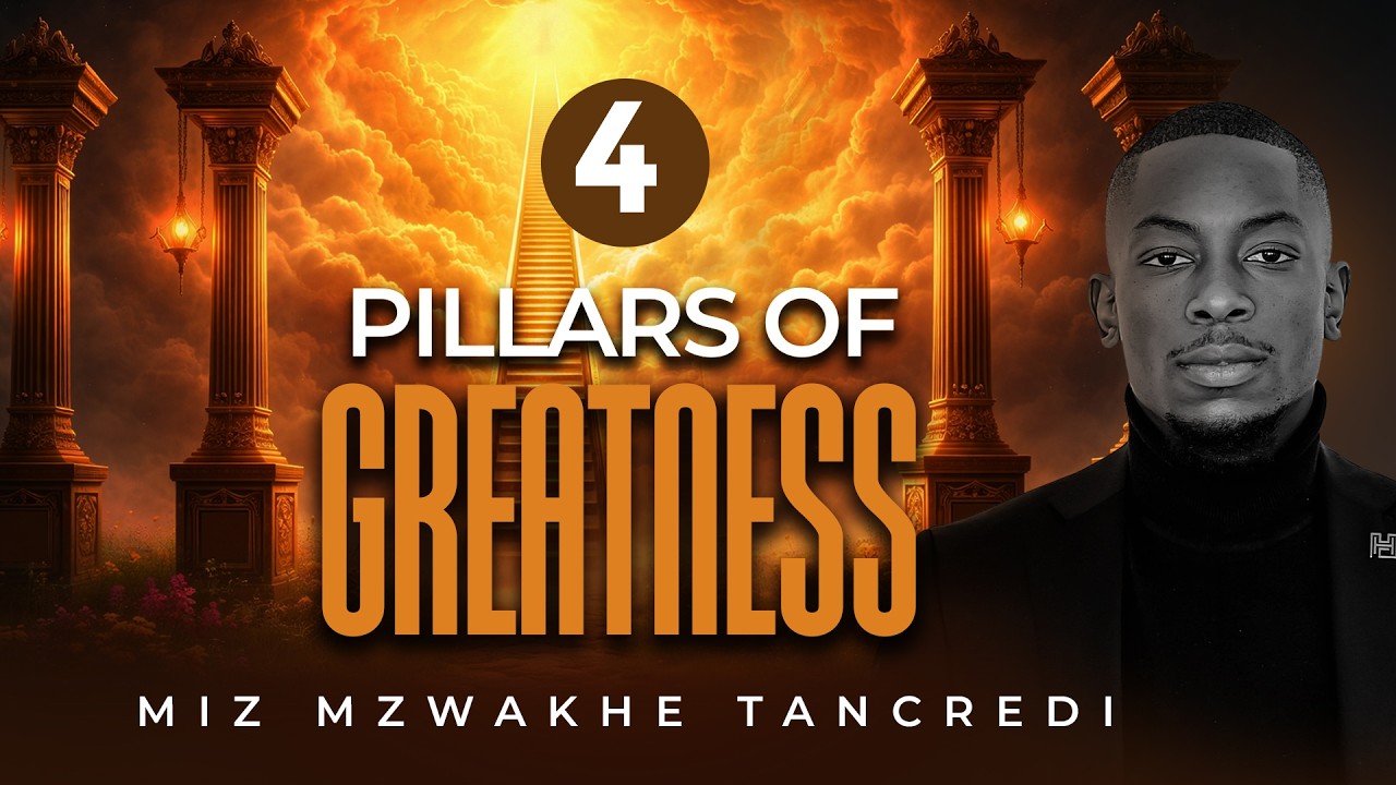 4 pillars of Greatness | Miz Mzwakhe Tancredi