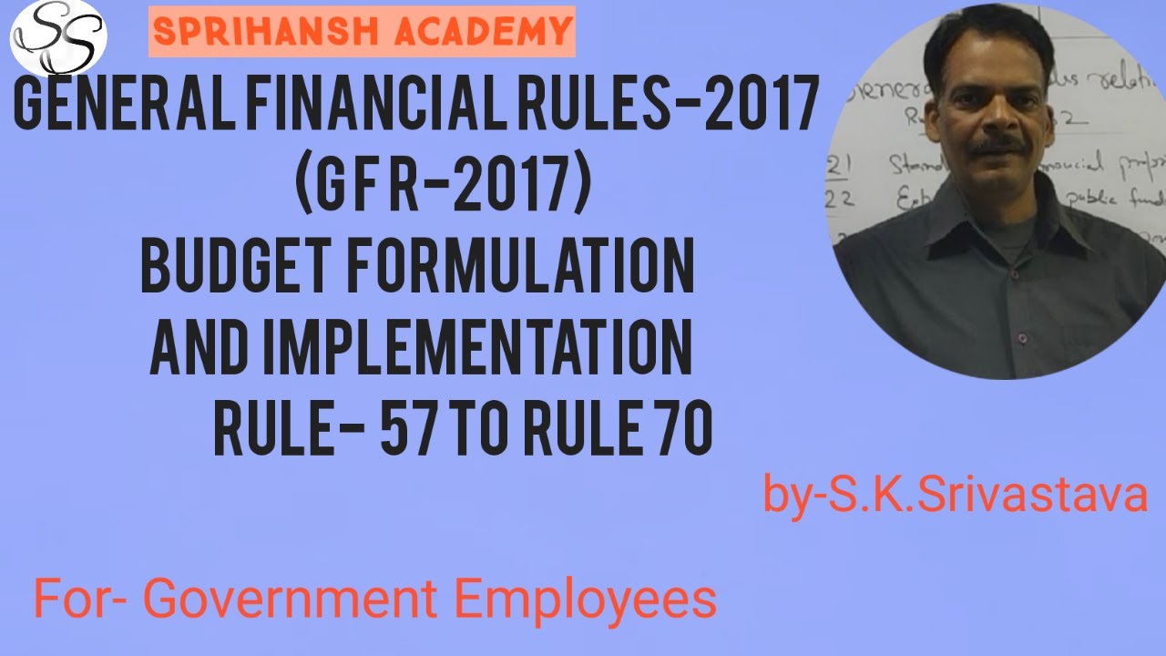 GFR 2017 || Budget Formulation And Implementation || Rule 57 - 70 || By S.K. Srivastava