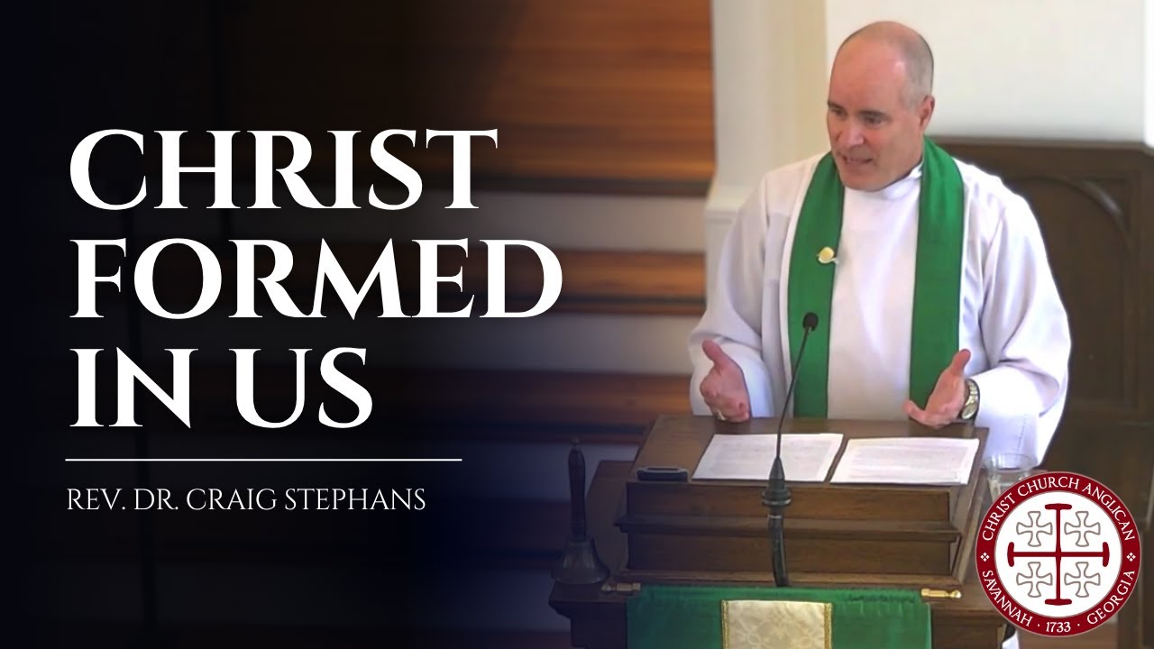 Christ Formed in Us &mdash; Sermon by Rev. Dr. Craig Stephans