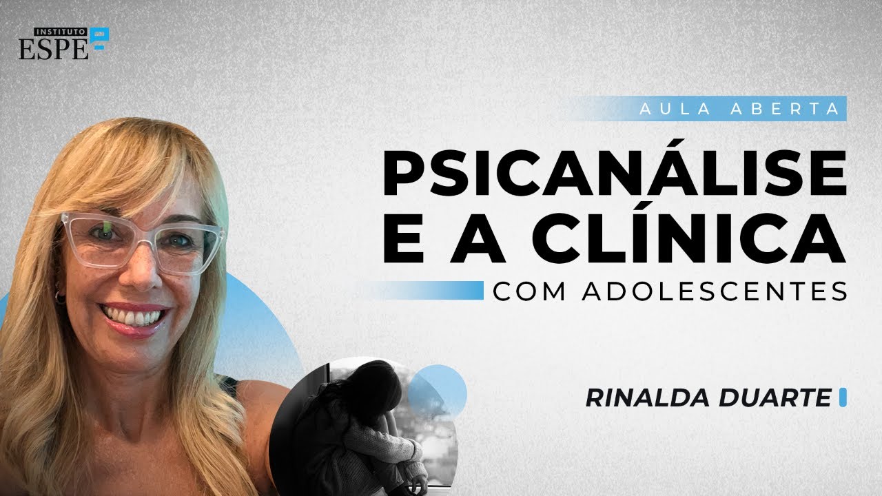 Psicanálise e a Clínica com Adolescentes | Rinalda Duarte