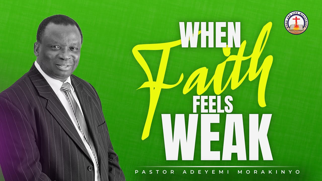 WHEN FAITH FEELS WEAK | Mark 9:15-24 | Pastor Adeyemi Morakinyo