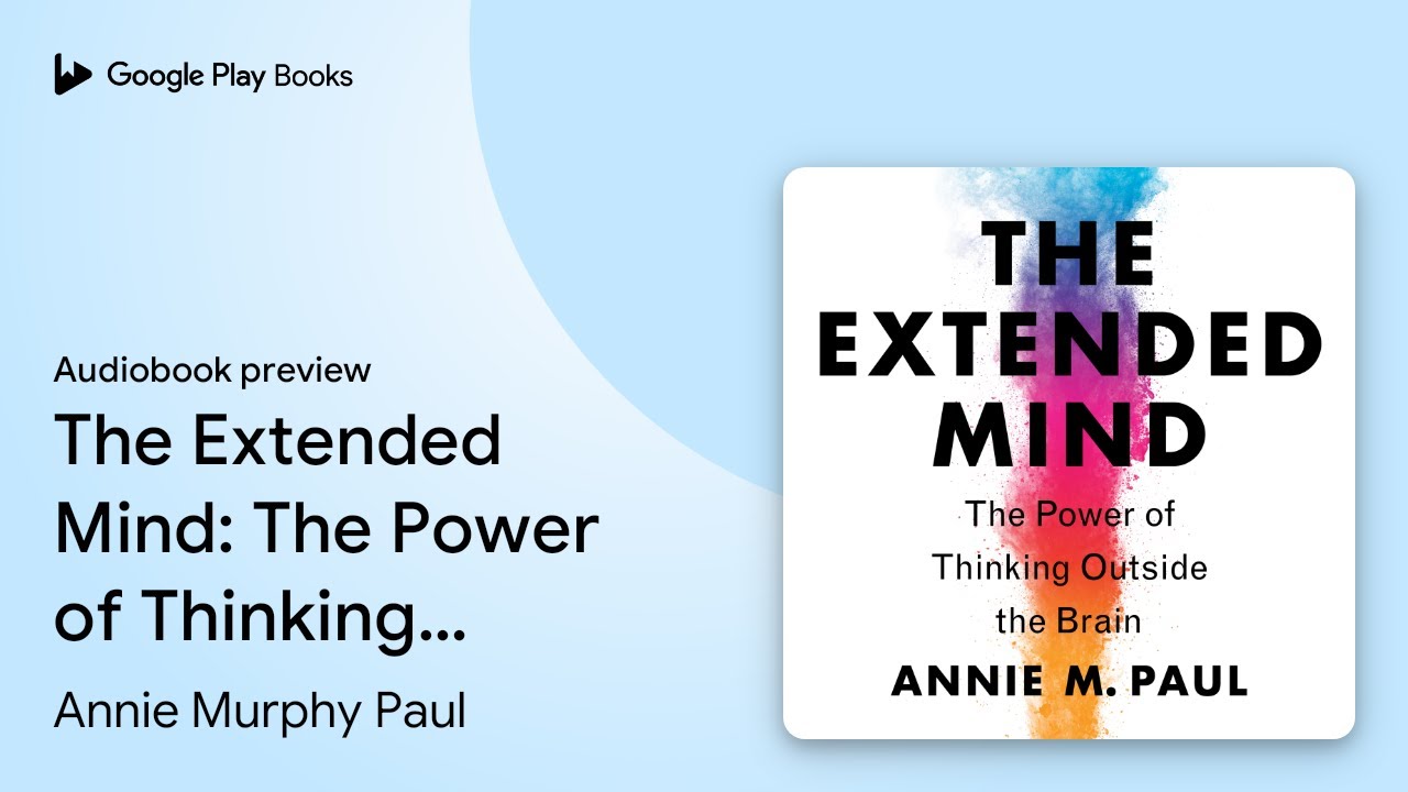 The Extended Mind: The Power of Thinking&hellip; by Annie Murphy Paul &middot; Audiobook preview