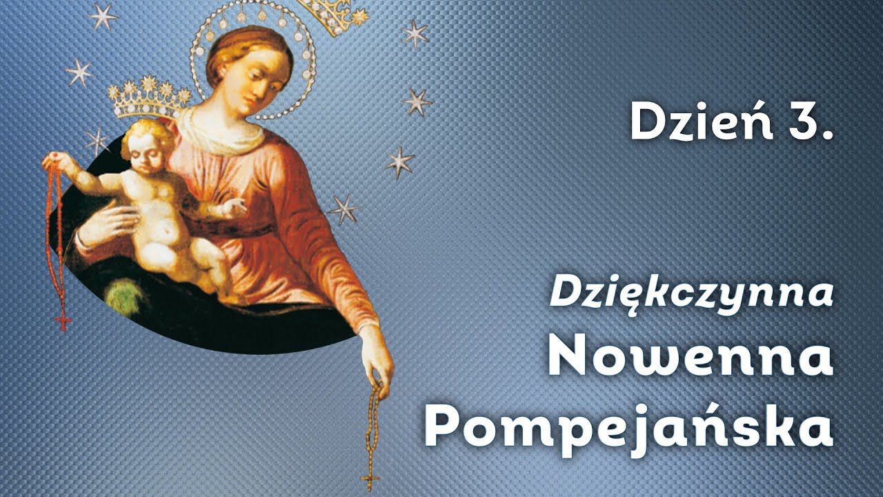 Dzień 3/9 Nowenna dziękczynna do Madonny Pompejańskiej + RÓŻANIEC bolesne