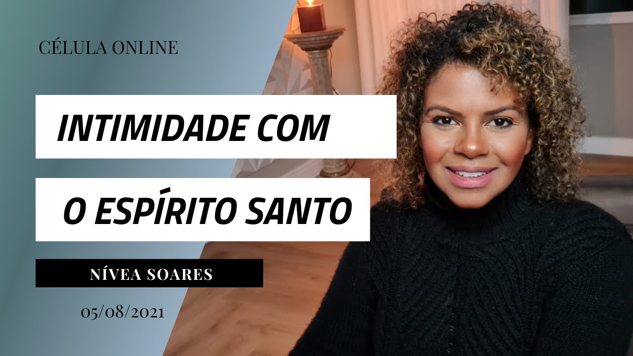 Intimidade com o Espírito Santo | Célula Online |  Nivea Soares - LIVE - 05/08/21