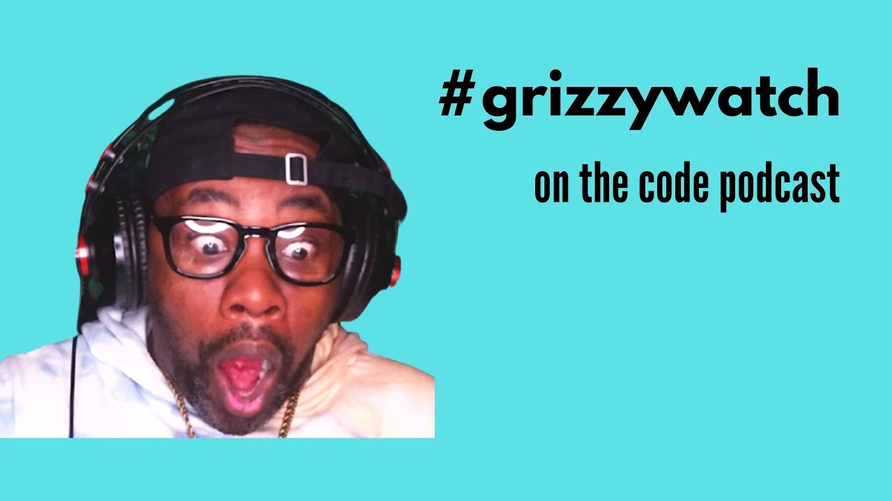 GRIZZY WATCH 2 (On The Code Podcast)