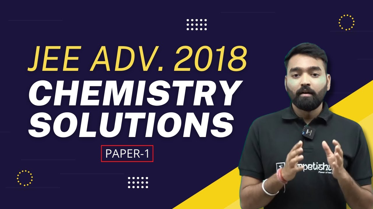 JEE Advanced 2018 Chemistry Solution Paper 1 by Kamesh Sir