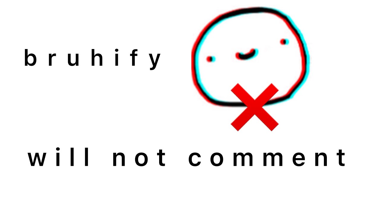 Bruhify will not comment in this video | B R U H 2021