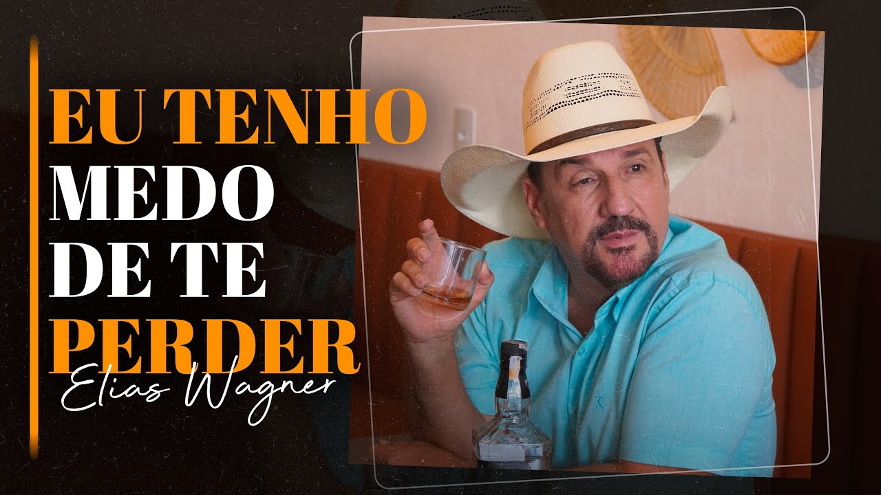 Elias Wagner - Eu Tenho Medo de Te Perder | LANÇAMENTO MAIO 2023